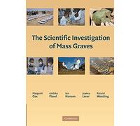 The Scientific Investigation of Mass Graves: Towards Protocols And Standard Operating Procedures