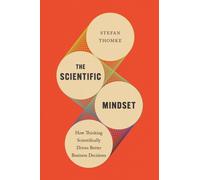 The Scientific Mindset : How Thinking Scientifically Drives Better Business Decisions
