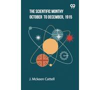 The Scientific Monthly October To December, 1915