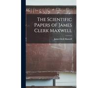 The Scientific Papers of James Clerk Maxwell