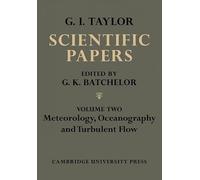 The Scientific Papers of Sir Geoffrey Ingram Taylor: Meteorology, Oceanography and Turbulent Flow: Volume 2 (The Scientific Papers of Sir Geoffrey Ingram Taylor 4 Volume Paperback Set)
