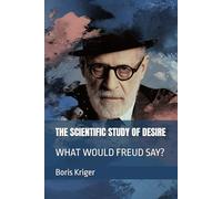THE SCIENTIFIC STUDY OF DESIRE: WHAT WOULD FREUD SAY? (Philosophical Questions)