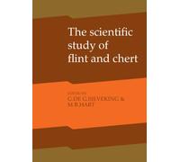 The Scientific Study of Flint and Chert: Proceedings of the Fourth International Flint Symposium held at Brighton Polytechnic 10-15 April 1983