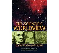 The Scientific Worldview: Beyond Newton and Einstein