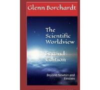 The Scientific Worldview: Beyond Newton and Einstein