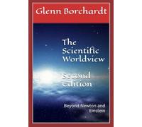 The Scientific Worldview: Beyond Newton and Einstein