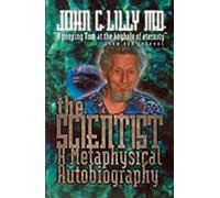 The Scientist: A Metaphysical Autobiography by Lilly, John C. (1988) Paperback