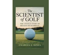 THE SCIENTIST OF GOLF: The Untold Story Of Bryson DeChambeau