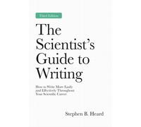 The Scientist’s Guide to Writing, 3rd Edition : How to Write More Easily and Effectively Throughout Your Scientific Career