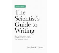 The Scientist’s Guide to Writing – How to Write More Easily & Effectively – 3rd Edition