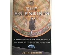 The Scientists: A History of Science Told Through the Lives of Its Greatest Inventors