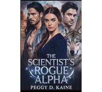 THE SCIENTIST'S ROGUE ALPHA: An Enemies to Lovers Wolf Shifter Romance