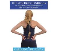 The Scoliosis Handbook of Safe and Effective Exercises Pre and Post Surgery