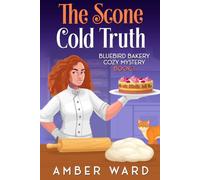 The Scone Cold Truth: A cozy small-town mystery served with sugar, secrets, and a dash of danger: 1 (Bluebird Bakery Cozy Mystery)
