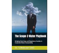 The Scope 3 Water Playbook: Bridging Data Gaps and Regulatory Hurdles in Corporate Water Stewardship (Water Resilience for Business)