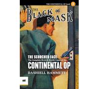 The Scorched Face: The Complete Black Mask Cases of the Continental Op, Volume 3