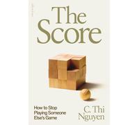 The Score: How to Stop Playing Someone Else's Game by C. Thi Nguyen Hardcover Bo