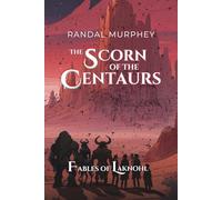 The Scorn of the Centuars: Fables of Laknohl