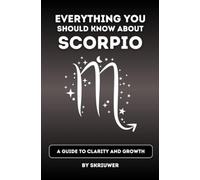 The Scorpio Book: Everything You Should Know About Scorpios: A Guide to Clarity and Growth (Pocketbook Edition)