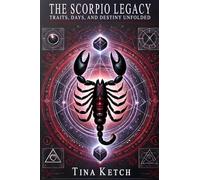 The Scorpio Legacy: Traits, Days, and Destiny Unfolded (The Zodiac Legacy)