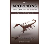 THE SCORPION’S BIBLE CARE AND OWNERSHIP: The Essential Scorpion Care Manual - Housing, Feeding, Behavior, Species Guide, Breeding & Safety Tips