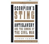 The Scorpion′s Sting - Antislavery and the Coming of the Civil War