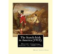 The Scotch-Irish in America (1915). By: Henry Jones Ford: History Colonial period, ca. 1600-1775