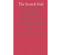 The Scotch-Irish: Or the Scot in North Britain, North Ireland, and North America