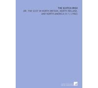The Scotch-Irish: Or, the Scot in North Britain, North Ireland, and North America (V.1 ) (1902)