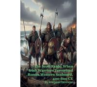 The Scoti Raids: When Irish Warriors Terrorised Romes Western Seaboard, 400-600 CE