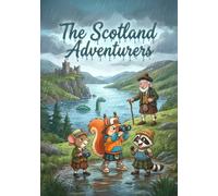 The Scotland Adventurers: A magical journey through the Scottish Highlands (Die Abenteuergeschichten von Waschbär, Eichhörnchen und Maus)