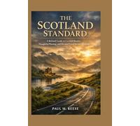 The Scotland Standard: A Refined Guide to Curated Routes, Thoughtful Planning, and Elevated Travel Across Scotland
