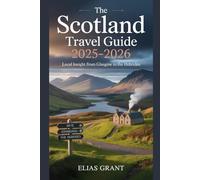 The Scotland Travel Guide 2025-2026: Local Insight from Glasgow to the Hebrides