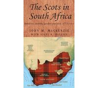 The Scots in South Africa: Ethnicity, Identity, Gender and Race, 1772-1914: 68 (Studies in Imperialism)