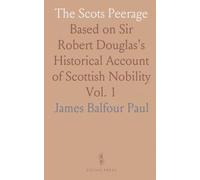 The Scots Peerage: Based on Sir Robert Douglas's Historical Account of Scottish Nobility