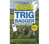 The Scottish Borders Trig Bagger Challenge Logbook: Hiking & Walking Challenge Featuring 168 Trig Pillars in the Scottish Borders