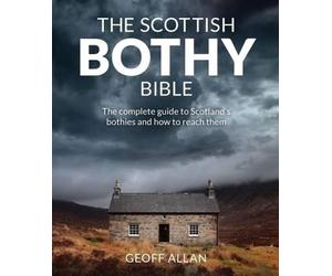 The Scottish Bothy Bible: The Complete Guide to Scotland's Bothies and How to Re