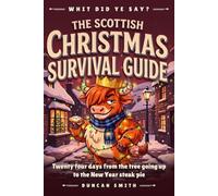 The Scottish Christmas Survival Guide: Twenty four days from the tree going up to the New Year steak pie (Whit Did Ye Say?)
