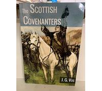 The Scottish Covenanters: Their Origins, History and Distinctive Doctrines