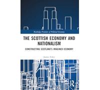 The Scottish Economy and Nationalism – Constructing Scotland’s Imagined Economy – Routledge