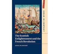 The Scottish Enlightenment and the French Revolution: 111 (Ideas in Context, Series Number 111)