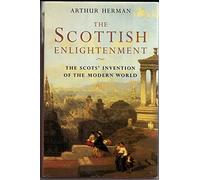 The Scottish Enlightenment: The Scots’ Invention of the Modern World
