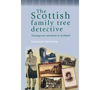 The Scottish Family Tree Detective: Tracing Your Ancestors in Scotland (The Family Tree Detective Series)