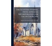 The Scottish Hymnal (with Appendix Incorporated) for use in Churches