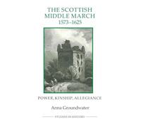 The Scottish Middle March, 1573-1625: Power, Kinship, Allegiance (Royal Historical Society Studies in History New Series)
