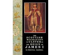 The Scottish Migration to Ulster in the Reign of James I (Ulster-Scottish Historical S.)