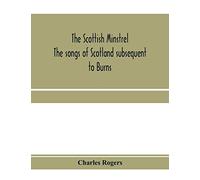 The Scottish minstrel; the songs of Scotland subsequent to Burns