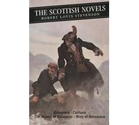 The Scottish Novels: Kidnapped: Catriona: The Master of Ballantrae: Weir of Hermiston (Main)