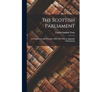 The Scottish Parliament: Its Constitution and Procedure 1603-1707; With an Appendix of Documents