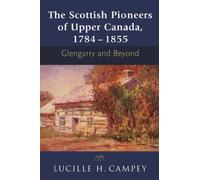 The Scottish Pioneers of Upper Canada, 1784-1855: Glengarry and Beyond